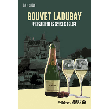 Bouvet Ladubay, une belle histoire des bords de Loire Bouvet Ladubay